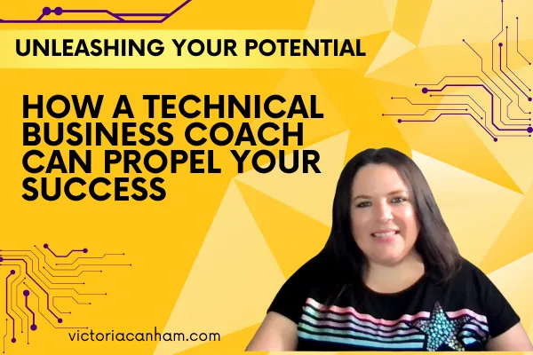 Victoria Canham pictured against a yellow background with the name of blog alongside her. Unleashing Your Potential: How a Technical Business Coach Can Propel Your Success 