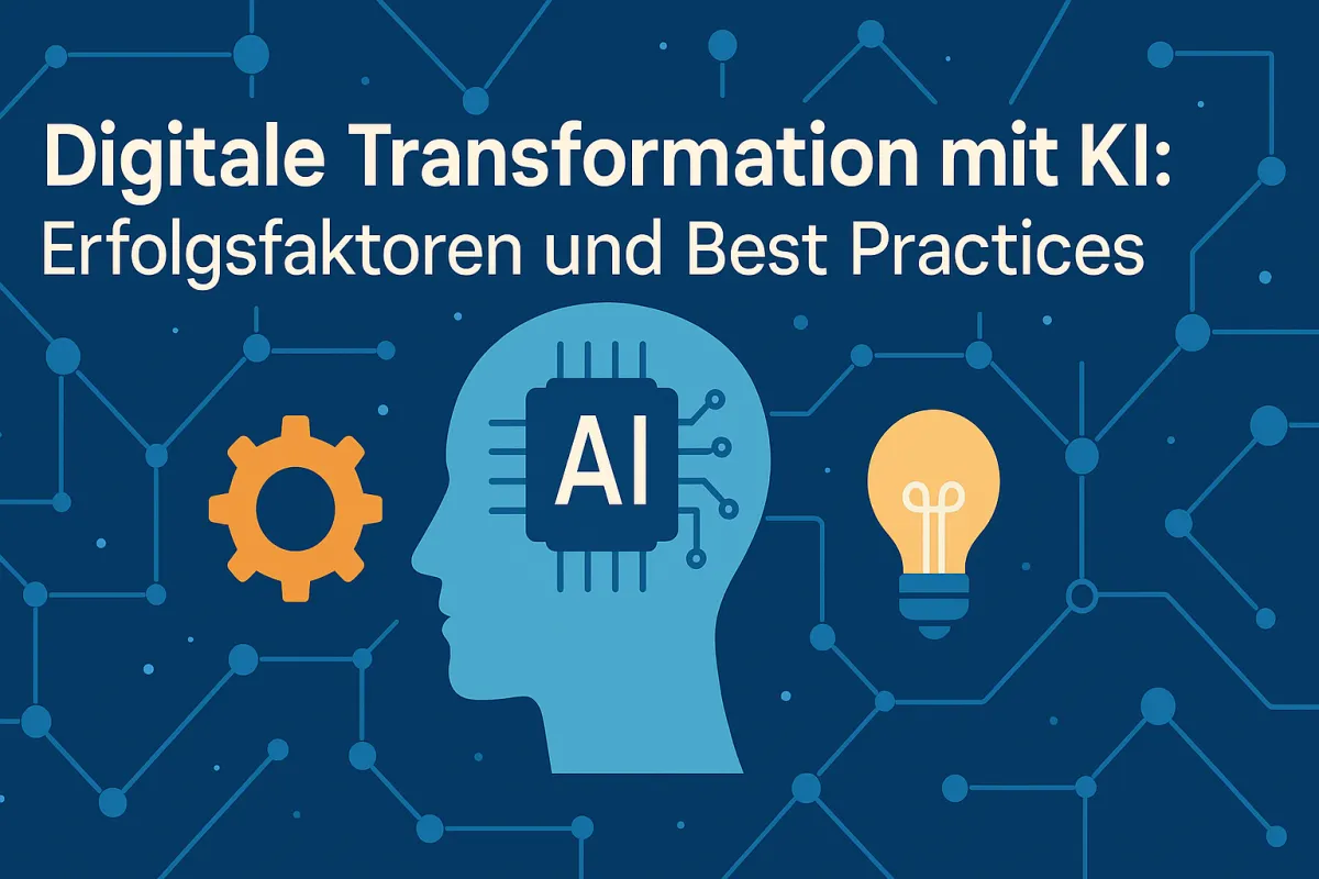 Digitale Transformation mit KI: Erfolgsfaktoren und Best Practices