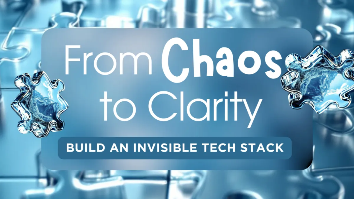 From Chaos to Clarity: The Invisible Tech Stack

