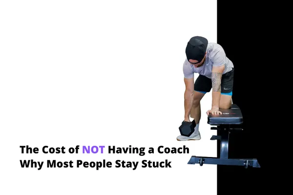 The Cost of NOT Having a Coach - Why Most People Stay Stuck