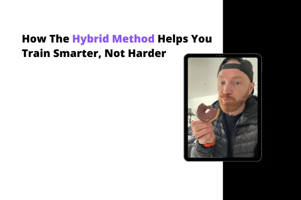 How The Hybrid Method Helps You Train Smarter, Not Harder