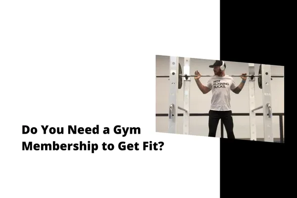 Do You Need a Gym Membership to Get Fit?