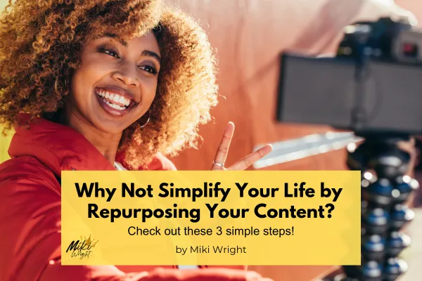 Simplify Your Life by Repurposing Your Content