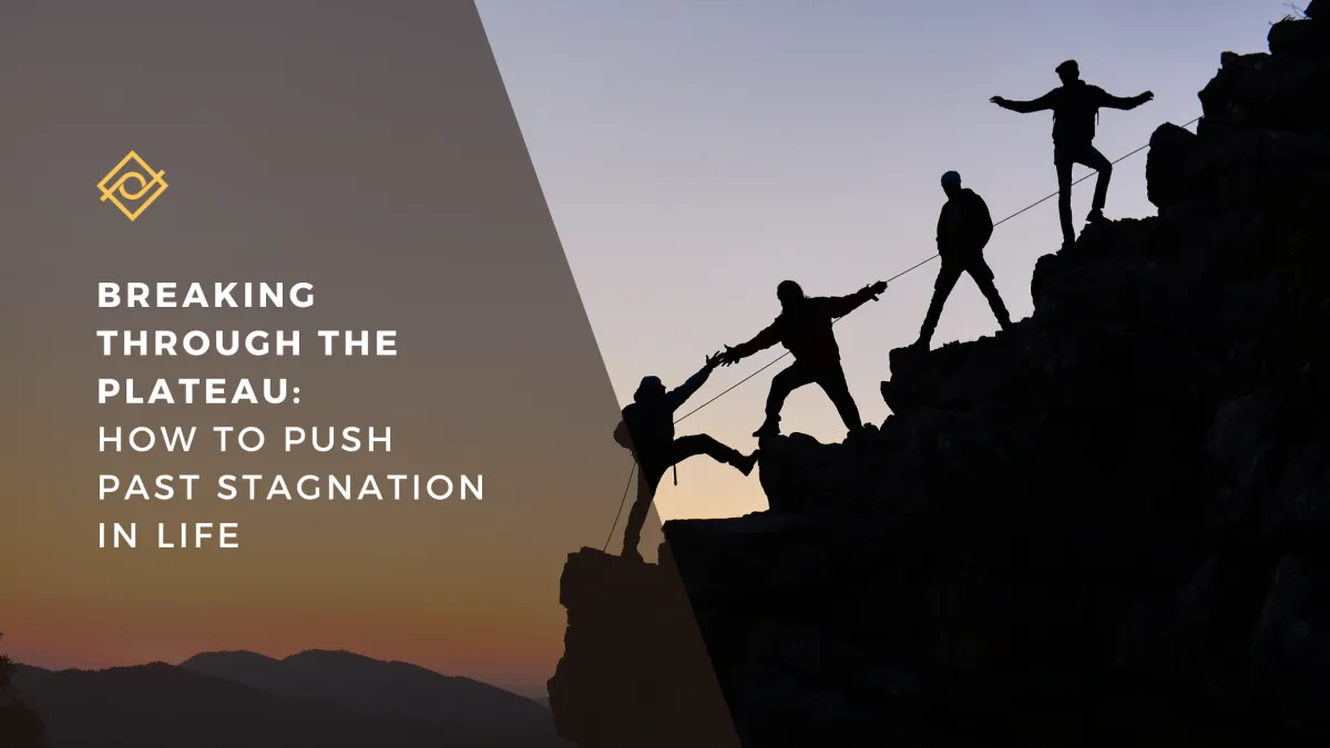 Breaking Through the Plateau: How to Push Past Stagnation in Life

