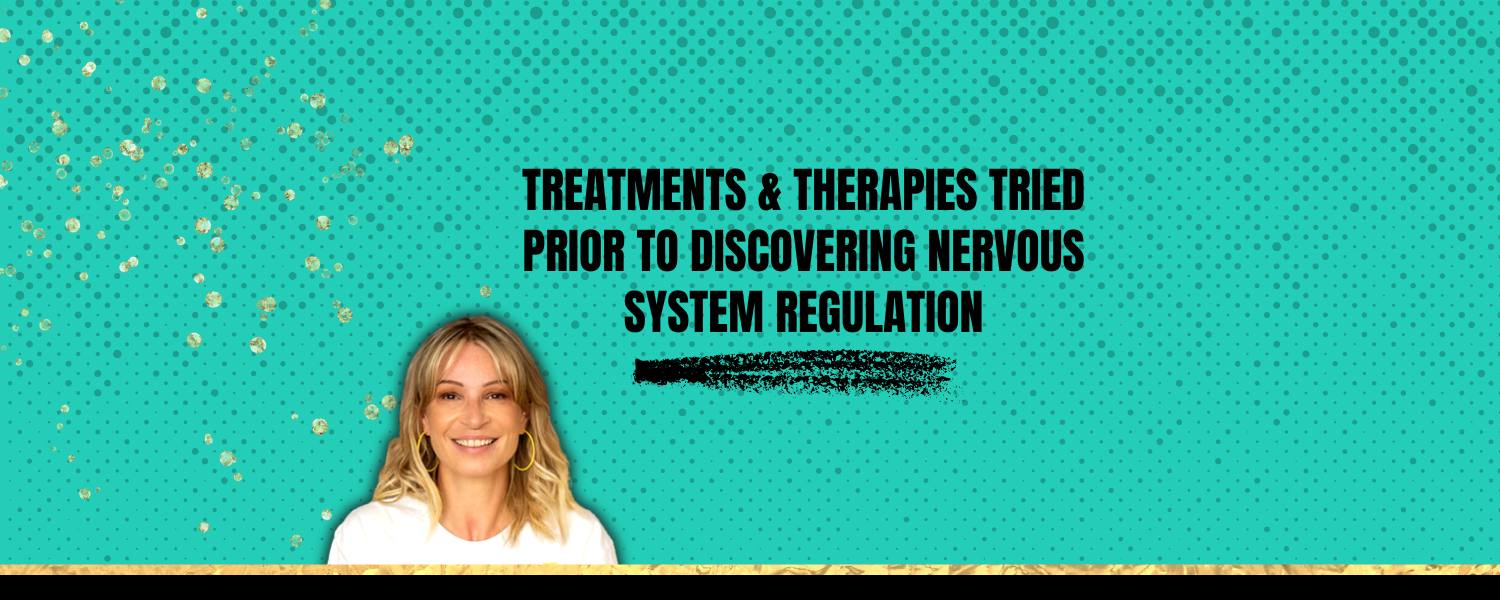Treatments & Therapies I Tried Prior to Discovering Nervous System Regulation