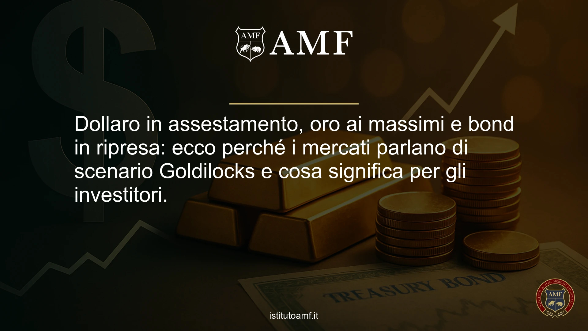 Dollaro in assestamento, oro ai massimi e bond in ripresa: perché si parla di “Goldilocks”