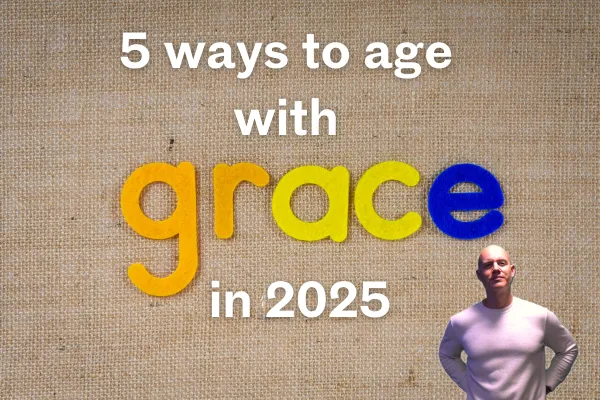 5 Ways to Age With Grace in 2025