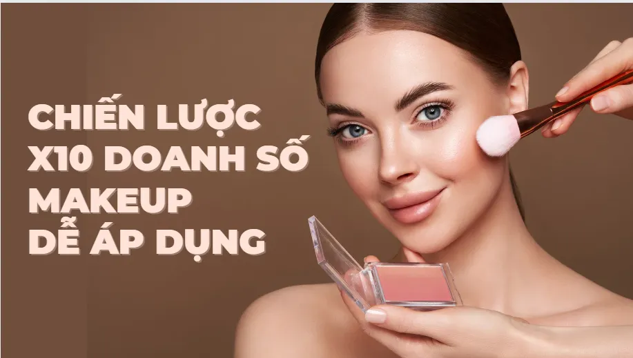 Chiến lược tăng X10 lần doanh số makeup dễ áp dụng