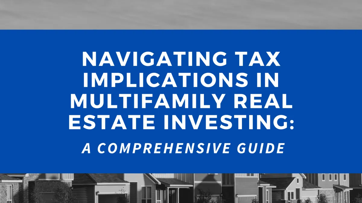 Navigating Tax Implications in Multifamily Real Estate Investing: A Comprehensive Guide
