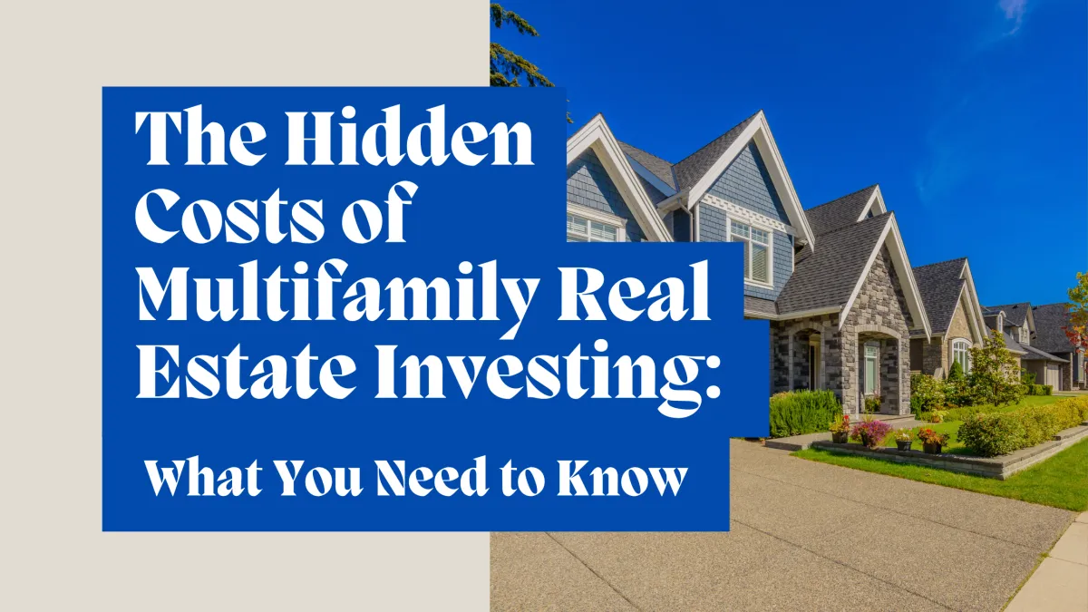 The Hidden Costs of Multifamily Real Estate Investing: What You Need to Know