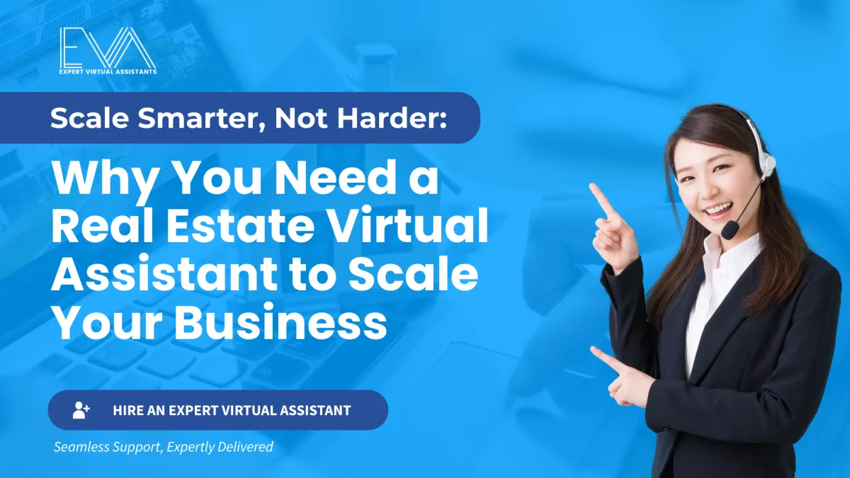 Why You Need a Real Estate Virtual Assistant to Scale Your Business
