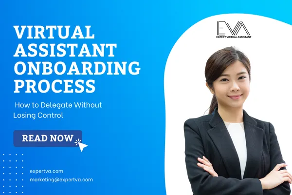 Virtual Assistant Onboarding Process: How to Delegate Without Losing Control | Expert VA