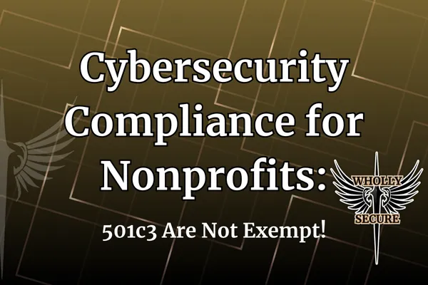 Cybersecurity Compliance for Nonprofits: 501c3 Are Not Exempt!