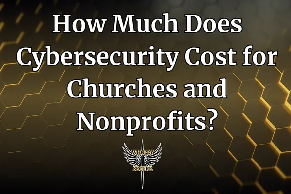 How Much Does Cybersecurity Cost for Churches and Nonprofits?