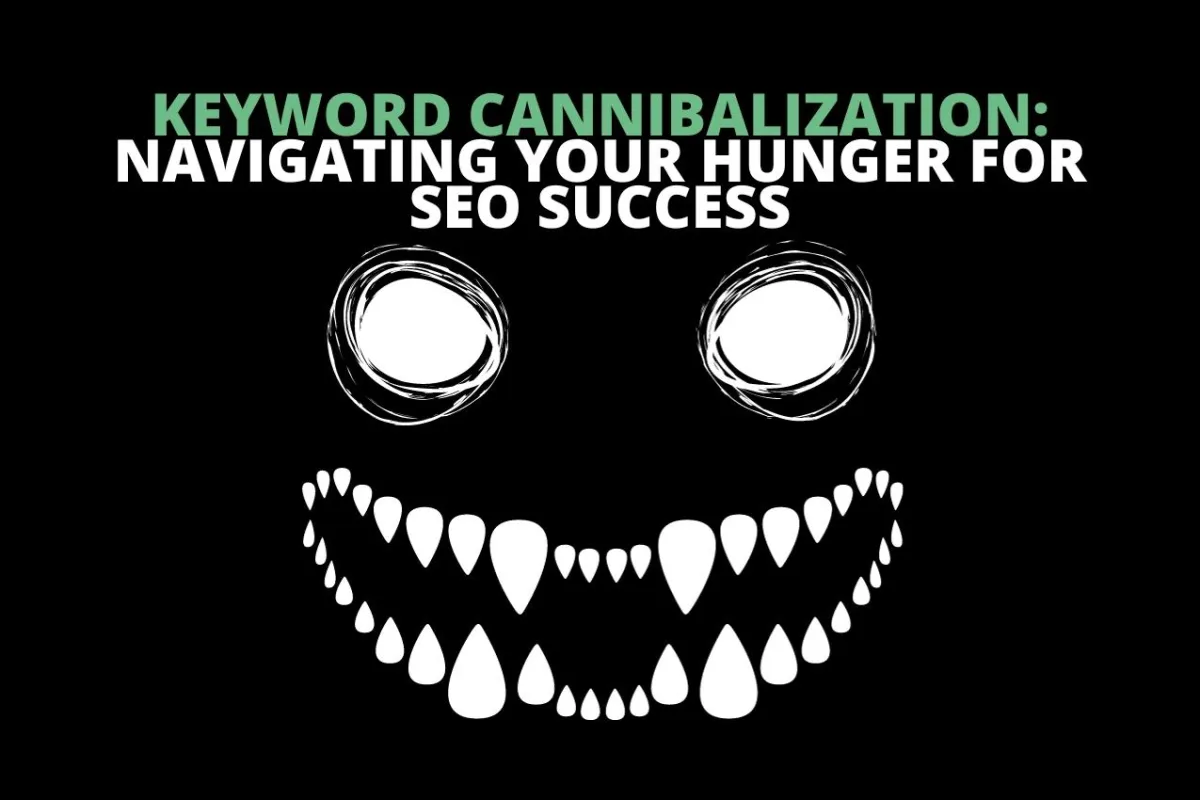 Keyword Cannibalization: Navigating your hunger for SEO Success