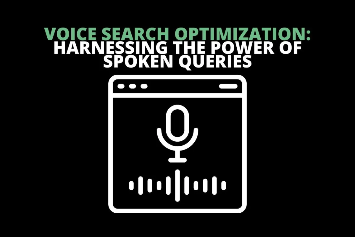 Voice Search Optimization: Harnessing the Power of Spoken Queries