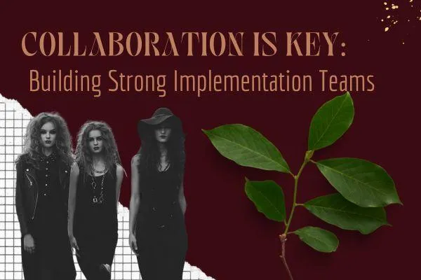 Collaboration is Key: Building Strong Implementation Teams