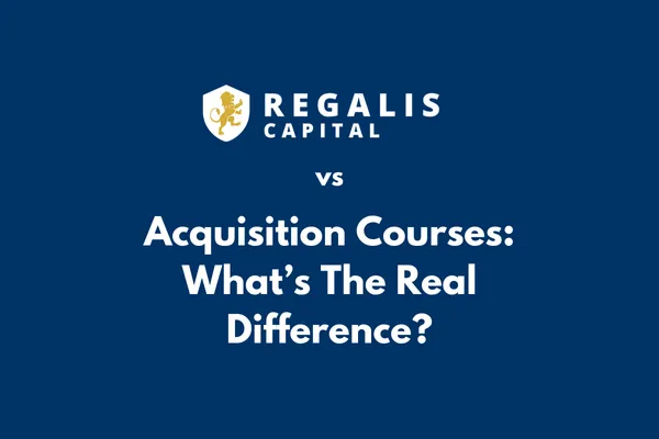 Regalis Capital vs. Acquisition Courses: What's the Real Difference?