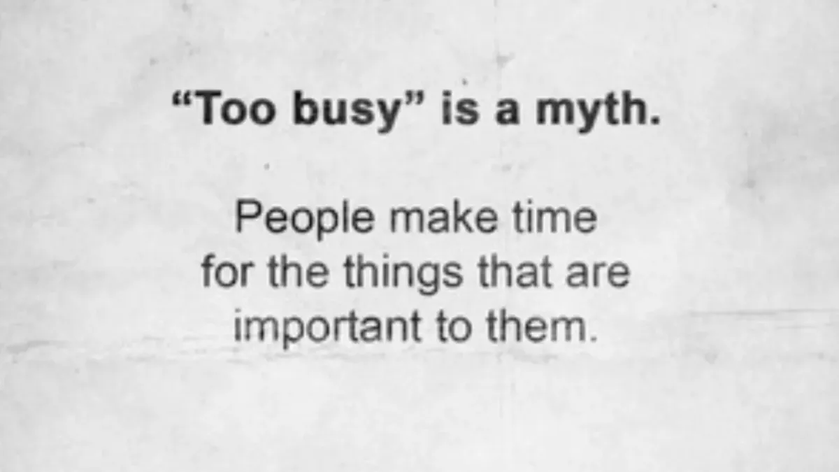 Too busy is a myth.