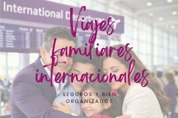Viajes familiares internacionales seguros y bien organizados: la tranquilidad de viajar juntos