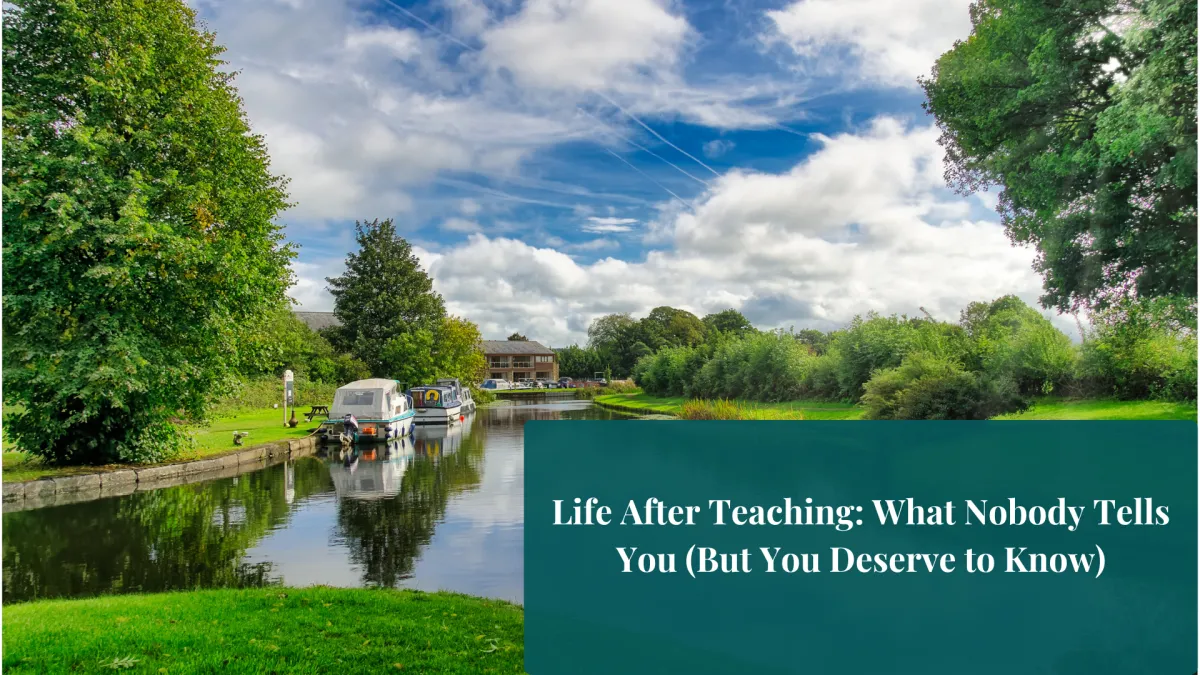 Background image of a quiet canal walk, with bold black text overlaid: “Life After Teaching: What Nobody Tells You (But You Deserve to Know)” — a supportive blog for teachers exploring career change.