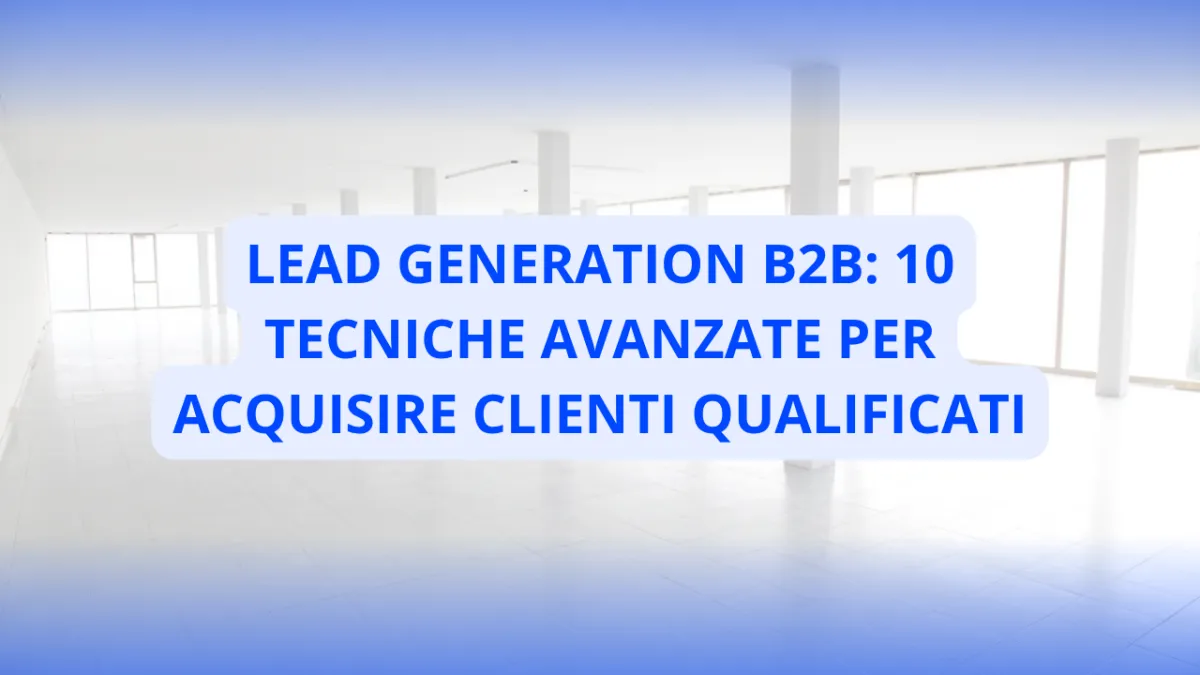 Lead Generation B2B: 10 Tecniche Avanzate per Acquisire Clienti Qualificati - lead generation B2B - B&S Company