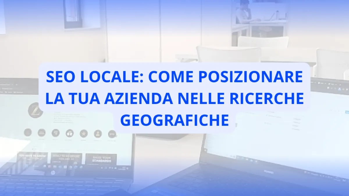 SEO Locale: Come Posizionare la Tua Azienda nelle Ricerche Geografiche - SEO locale - B&S Company