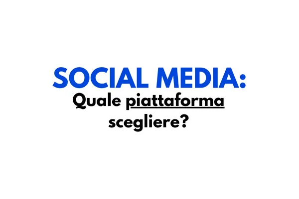 Social Media Marketing: Quale Piattaforma Scegliere per il Tuo Business