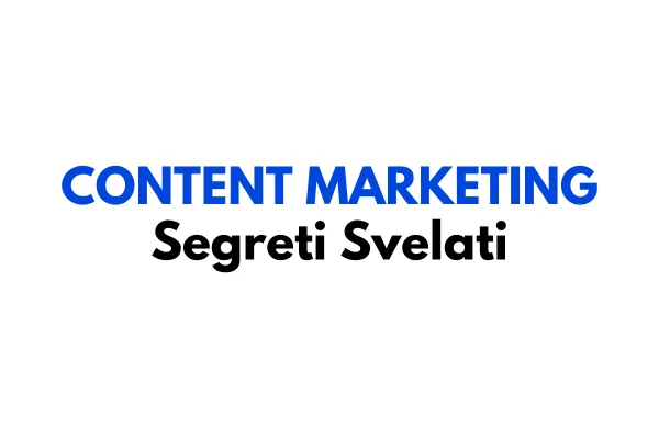 I Segreti del Content Marketing: Come Attrarre e Fidelizzare i Clienti