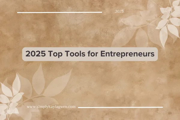 2025 Top Tools for Entrepreneurs - A textured beige background with white leaves and the website simplykaylagwen.com displayed below.