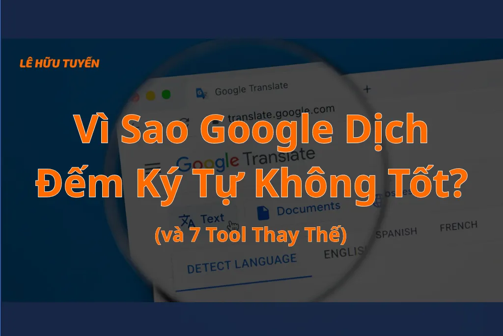 Vì Sao Google Dịch Đếm Ký Tự Không Tốt? (7 Tool Thay Thế)