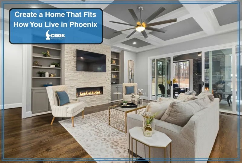 Create a Home That Fits How You Live in Phoenix