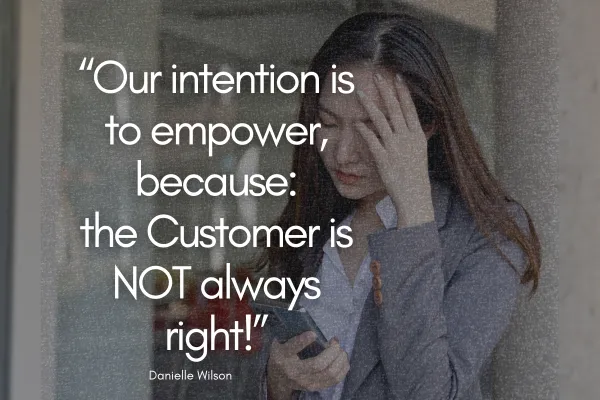 The Customer is NOT Always Right