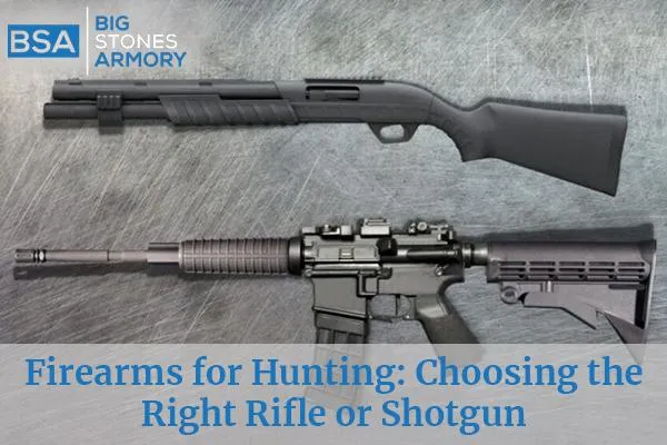FIREARMS FOR HUNTING : Choosing the Right Rifle or Shotgun?