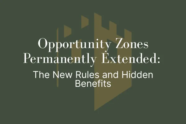 Opportunity Zones Permanently Extended: The New Rules and Hidden Benefits