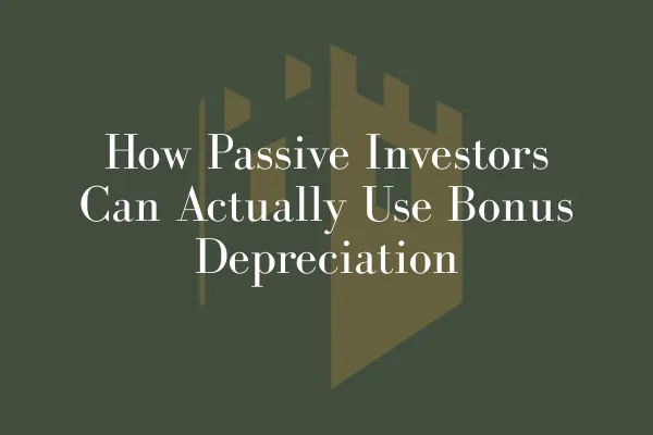 How Passive Investors Can Actually Use Bonus Depreciation