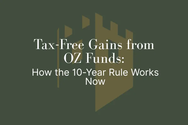Tax-Free Gains from OZ Funds: How the 10-Year Rule Works Now