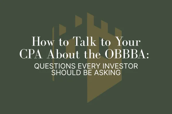 How to Talk to Your CPA About the OBBBA: Questions Every Investor Should Be Asking
