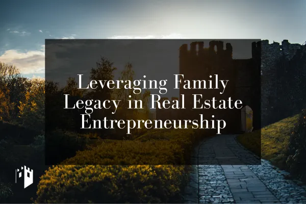 Leveraging Family Legacy in Real Estate Entrepreneurship
