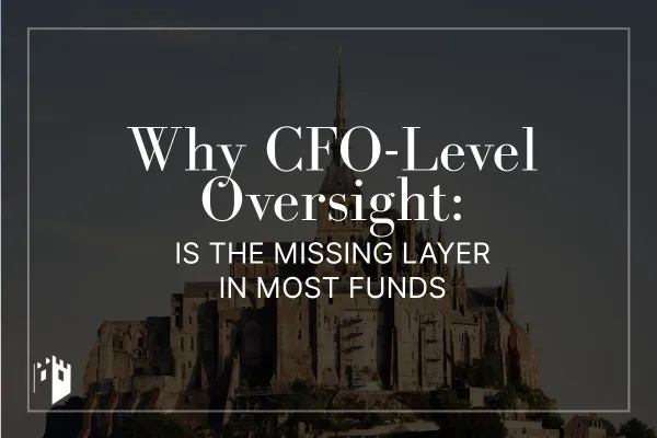 Why CFO-Level Oversight Is the Missing Layer in Most Funds