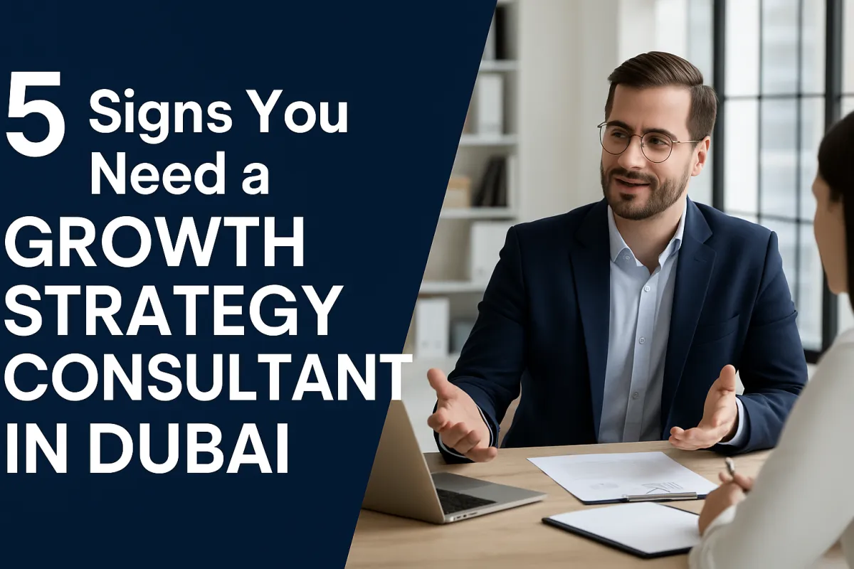 5 Signs You Need a Growth Strategy Consultant in Dubai