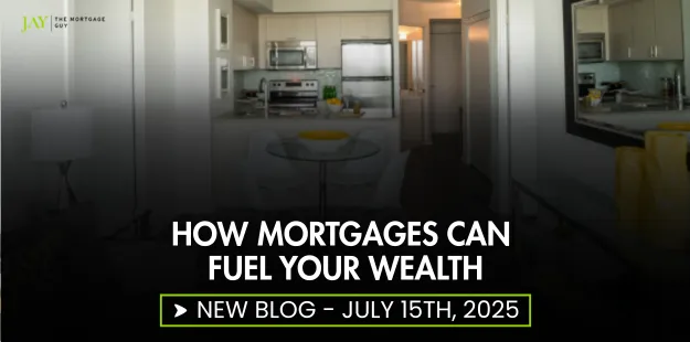 How Mortgages Can Fuel Your Wealth in Ontario