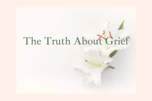 The Truth About Grief