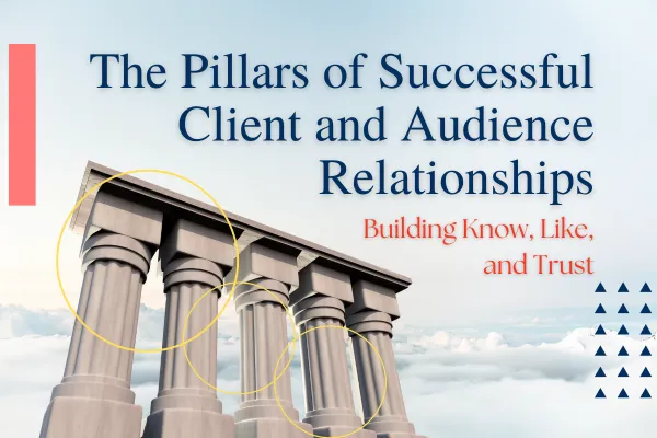 The Pillars of Successful Client and Audience Relationships