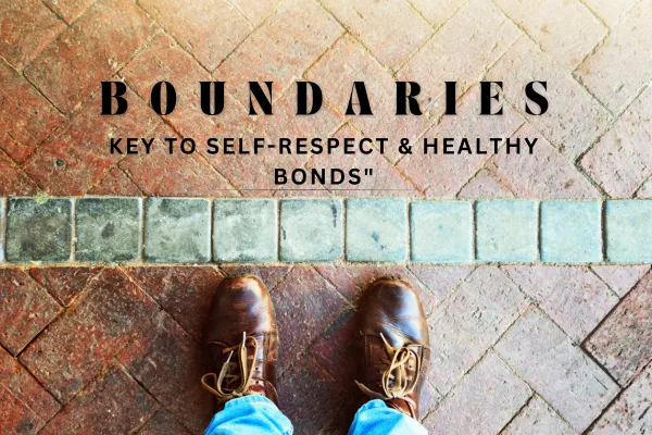 The Importance of Boundaries: Nurturing Self-Respect and Healthy Relationships