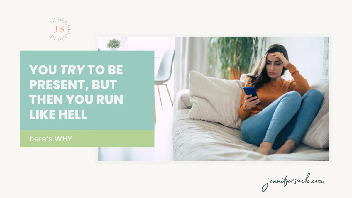 You WANT to bring presence into your daily life, But Then You Run Like Hell: Here’s Why 
