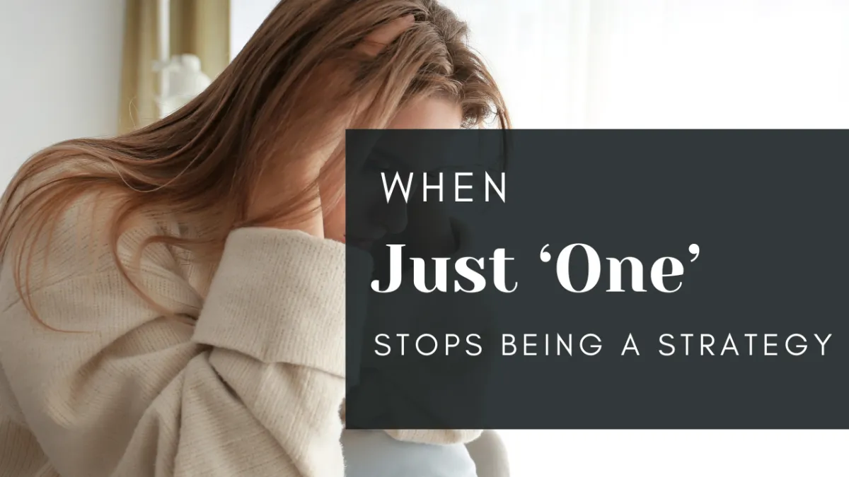 When “Just One” Stops Being a Strategy