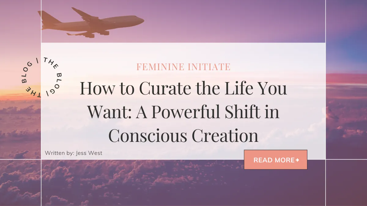 How to Curate the Life You Want: A Powerful Shift in Conscious Creation