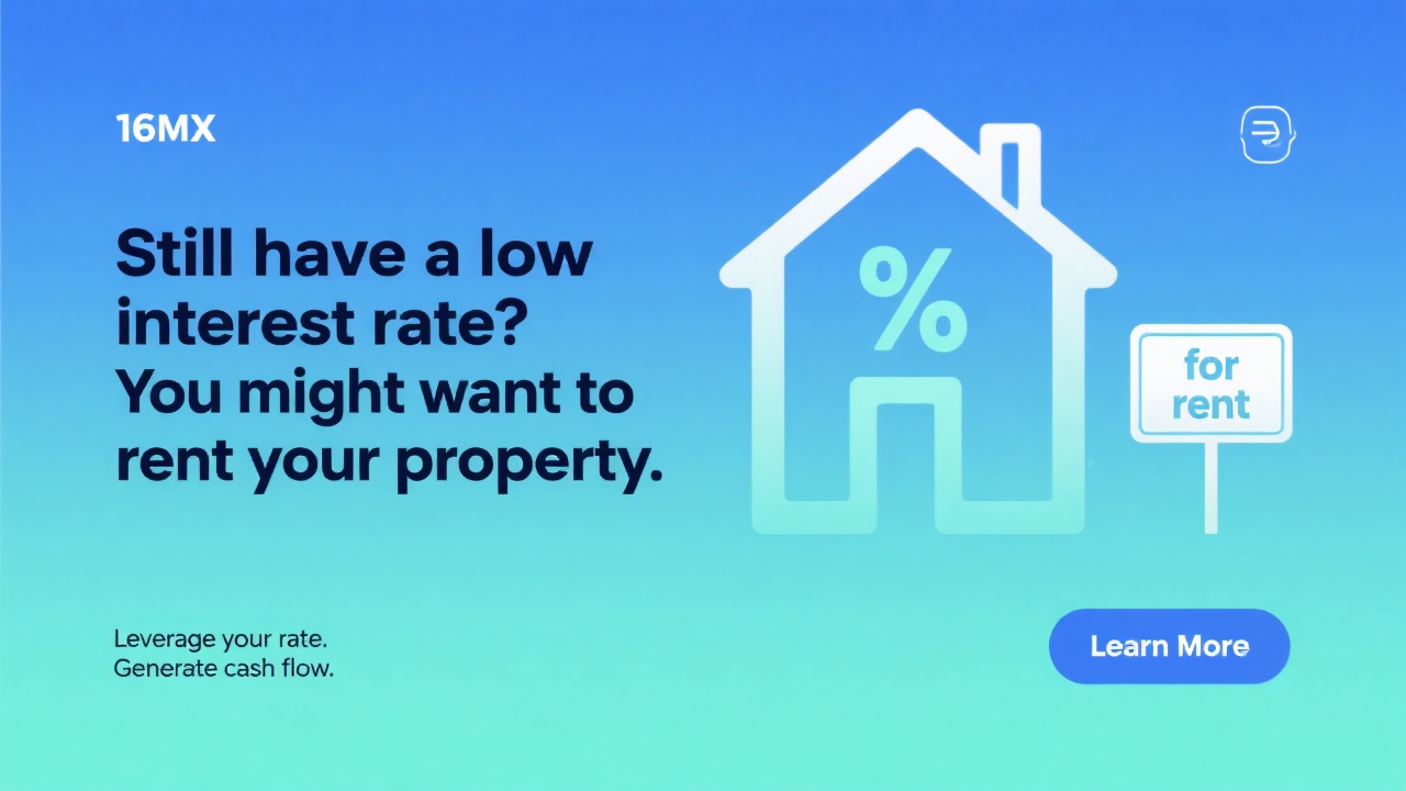 Still have a low interest rate? You might want to rent your property.