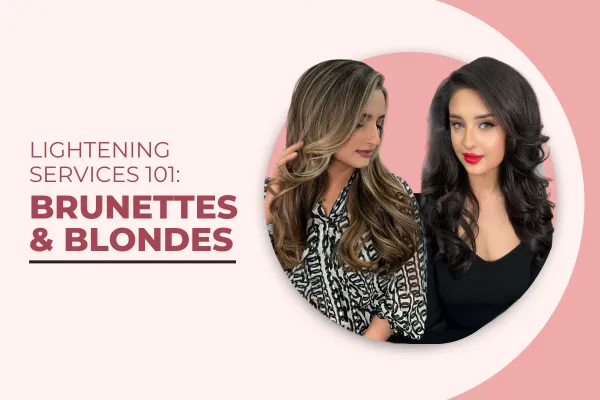 Lightening Services 101: Brunettes AND Blondes 